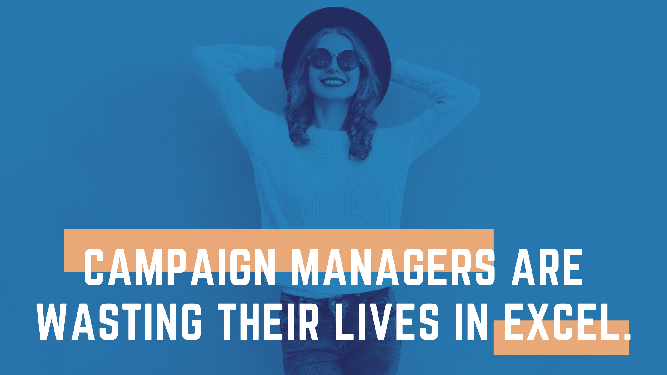 Campaign managers are wasting their lives in Excel